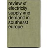 Review Of Electricity Supply And Demand In Southeast Europe by Varadarajan Atur