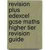 Revision Plus Edexcel Gcse Maths Higher Tier Revision Guide door Onbekend