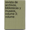 Revista de Archivos, Bibliotecas y Museos, Volume 3; Volume by Bibliotecarios Y.A. Cuerpo De Archiveros