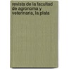 Revista de La Facultad de Agronoma y Veterinaria, La Plata door Facultad Agronomï¿½A.Y. De Veterinaria