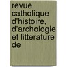 Revue Catholique D'Histoire, D'Archologie Et Litterature de door Onbekend