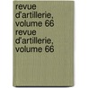 Revue D'Artillerie, Volume 66 Revue D'Artillerie, Volume 66 door Onbekend