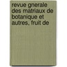 Revue Gnerale Des Matriaux de Botanique Et Autres, Fruit de by Aubert Aubert Petit-Thouars