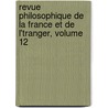 Revue Philosophique de La France Et de L'Tranger, Volume 12 door Th�Odule Ribot