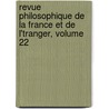 Revue Philosophique de La France Et de L'Tranger, Volume 22 by Théodule Ribot