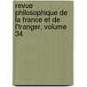 Revue Philosophique de La France Et de L'Tranger, Volume 34 by Thï¿½Odule Ribot