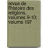 Revue de L'Histoire Des Religions, Volumes 9-10; Volume 197