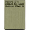 Rflexions Sur Le Discours de J. Jaques Rousseau, Citoyen de door Fran ois De La Tour