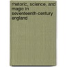 Rhetoric, Science, and Magic in Seventeenth-Century England door Ryan J. Stark