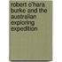 Robert O'Hara Burke and the Australian Exploring Expedition