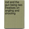 Rod and the Gun Being Two Treatises on Angling and Shooting door Sir James Wilson