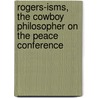 Rogers-Isms, The Cowboy Philosopher On The Peace Conference by Will Rogers