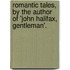 Romantic Tales, By The Author Of 'John Halifax, Gentleman'.