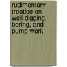 Rudimentary Treatise on Well-Digging, Boring, and Pump-Work door George Rowdon Burnell