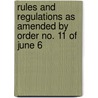 Rules and Regulations as Amended by Order No. 11 of June 6 by Unknown