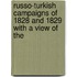 Russo-Turkish Campaigns of 1828 and 1829 with a View of the
