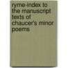 Ryme-Index to the Manuscript Texts of Chaucer's Minor Poems door Walter William Skeat