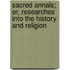 Sacred Annals; Or, Researches Into the History and Religion