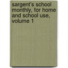 Sargent's School Monthly, For Home And School Use, Volume 1 door Epes Sargent