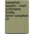 Saxophon spielen - mein schönstes Hobby. Tenor-Saxophon 01