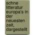 Schne Litteratur Europa's in Der Neuesten Zeit, Dargestellt