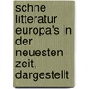 Schne Litteratur Europa's in Der Neuesten Zeit, Dargestellt door Oskar Ludwig Bernhard Wolff