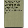 Schriften Des Vereins Fr Die Geschichte Berlins, Issues 1-7 door Verein FüR. Die Geschichte Berlins