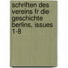 Schriften Des Vereins Fr Die Geschichte Berlins, Issues 1-8 door Verein FüR. Die Berlins
