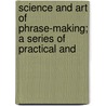 Science and Art of Phrase-Making; A Series of Practical and door New York Public Library