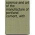 Science and Art of the Manufacture of Portland Cement, with