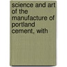 Science and Art of the Manufacture of Portland Cement, with by Henry Reid