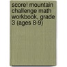 Score! Mountain Challenge Math Workbook, Grade 3 (Ages 8-9) door Jack M. Kaplan