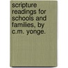 Scripture Readings for Schools and Families, by C.M. Yonge. door Onbekend