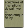 Sculptures Et Inscriptions De Palmyre La Glypotothque De Ny by David Simonsen