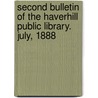 Second Bulletin Of The Haverhill Public Library. July, 1888 door Haverhill Public Library