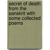 Secret of Death from the Sanskrit with Some Collected Poems by Sir Edwin Arnold