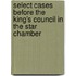 Select Cases Before the King's Council in the Star Chamber