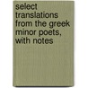 Select Translations from the Greek Minor Poets, with Notes door Richard Swainson Fisher