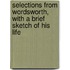 Selections from Wordsworth, with a Brief Sketch of His Life