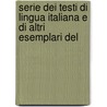 Serie Dei Testi Di Lingua Italiana E Di Altri Esemplari del by Bartolommeo Gamba