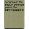 Sermons On the Book of Common Prayer, the Administration of by John Hothersall Pinder