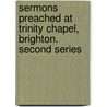 Sermons Preached At Trinity Chapel, Brighton. Second Series door Frederick William Robertson