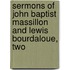 Sermons of John Baptist Massillon and Lewis Bourdaloue, Two
