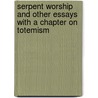 Serpent Worship And Other Essays With A Chapter On Totemism door C. Staniland Wake