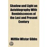 Shadow and Light an Autobiography with Reminiscences of the by Mifflin Wistar Gibbs