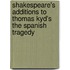 Shakespeare's Additions to Thomas Kyd's The Spanish Tragedy