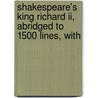 Shakespeare's King Richard Ii, Abridged To 1500 Lines, With door Shakespeare William Shakespeare