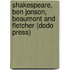 Shakespeare, Ben Jonson, Beaumont And Fletcher (Dodo Press)