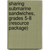 Sharing Submarine Sandwiches, Grades 5-8 (Resource Package) door Sherrin B. Hersch