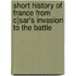 Short History of France from C]sar's Invasion to the Battle